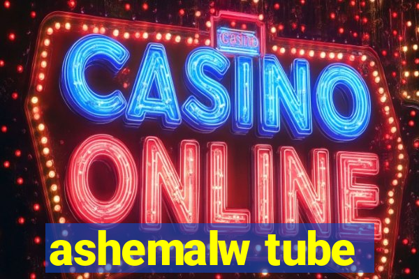 ashemalw tube